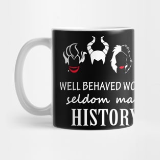 Well Behaved Women Seldom Make History Mug